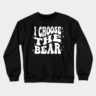 I Choose The Bear In The Woods Sarcastic Feminist Pro Choice Crewneck Sweatshirt